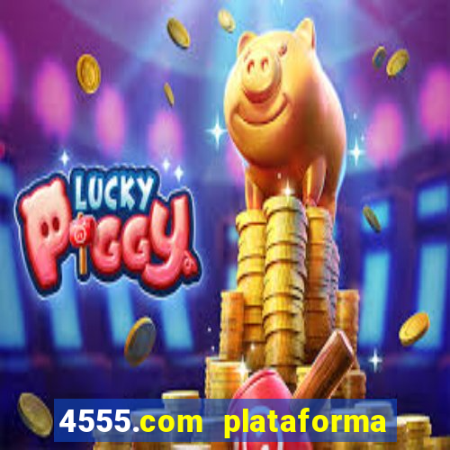 4555.com plataforma de jogos
